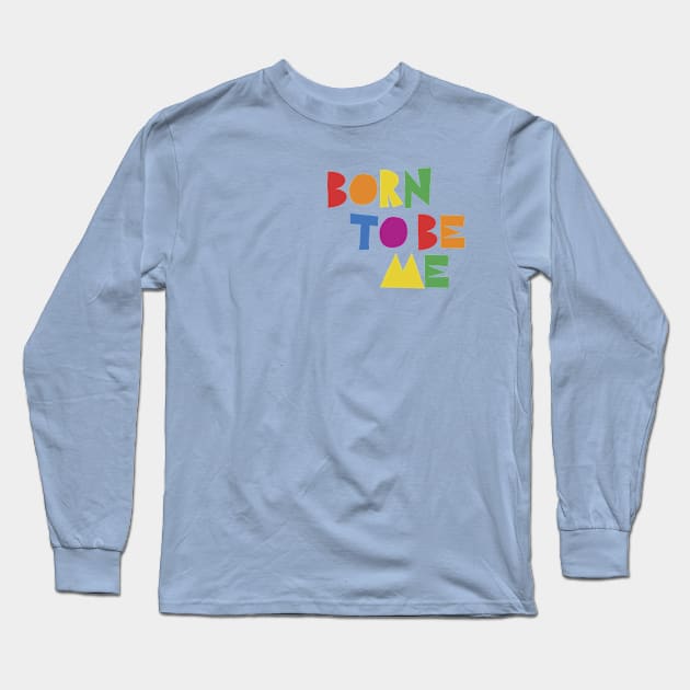 born to be me Long Sleeve T-Shirt by Vicener